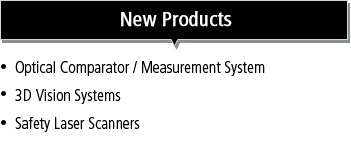 New Products : Optical Comparator / Measurement System, 3D Vision Systems, Safety Laser Scanners