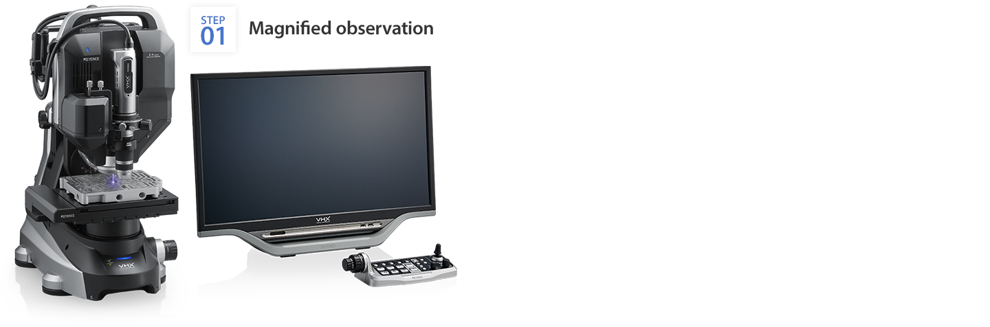STEP01:Magnified observation