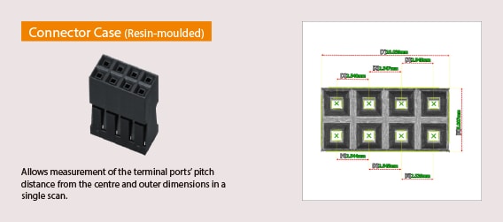 Connector Case (Resin-moulded). Allows measurement of the terminal ports' pitch distance from the centre and outer dimensions in a single scan.