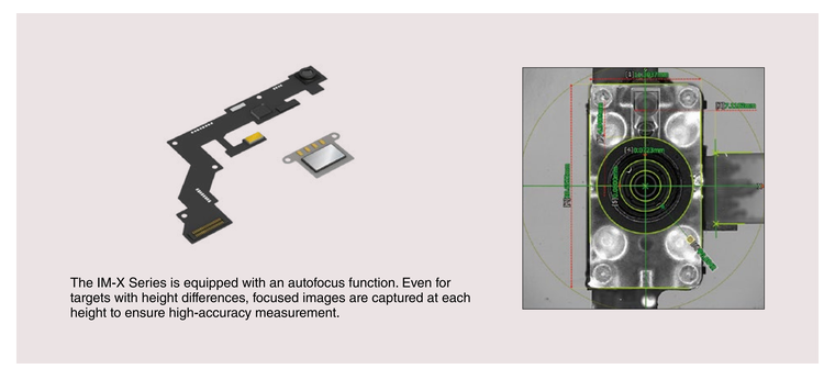 The IM-X Series is equipped with an autofocus function. Even for targets with height differences, focused images are captured at each height to ensure high-accuracy measurement.