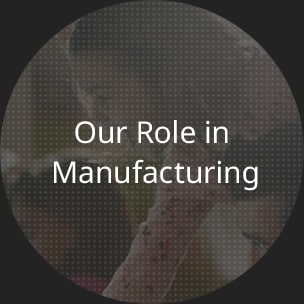 Our Role in Manufacturing