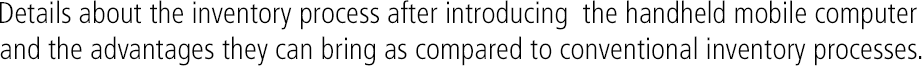 Details about the inventory process after introducing the handheld mobile computer and the advantages they can bring as compared to conventional inventory processes.