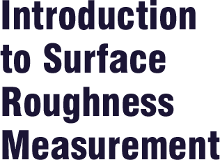 Introduction to Surface Roughness Measurement