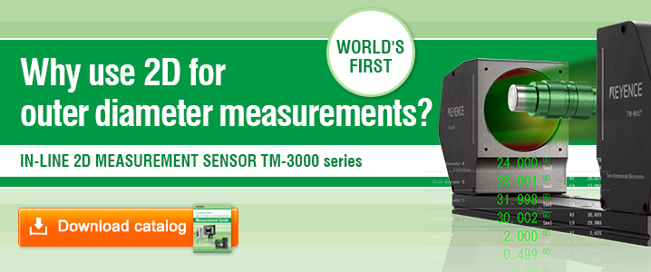 WORLD'S FIRST [Why use 2D for outer diameter measurements?] IN-LINE 2D MEASUREMENT SENSOR TM-3000 series [Download Catalog]