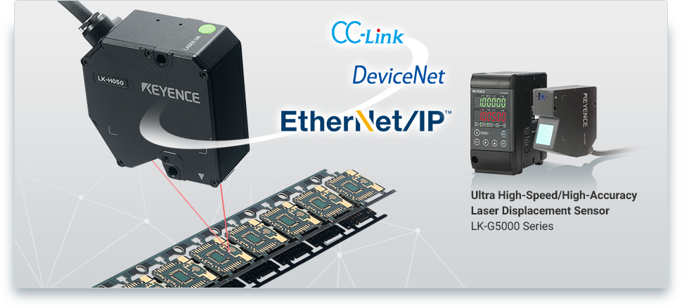 [EtherNet/IP®] [DeviceNet®] [CC-Link] Ultra High-Speed/High-Accuracy Laser Displacement Sensor LK-G5000 Series