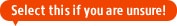 Select this if you are unsure!