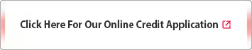 Click Here For Our Online Credit Application