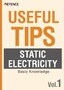 USEFUL TIPS: STATIC ELECTRICITY Vol.1 [Basic knowledge]