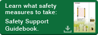 Learn what safety measures　to take:Safety Support Guidebook